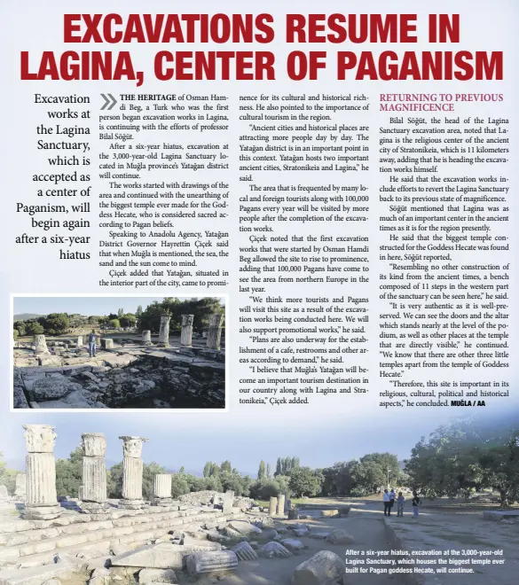  ??  ?? After a six-year hiatus, excavation at the 3,000-year-old Lagina Sanctuary, which houses the biggest temple ever built for Pagan goddess Hecate, will continue.