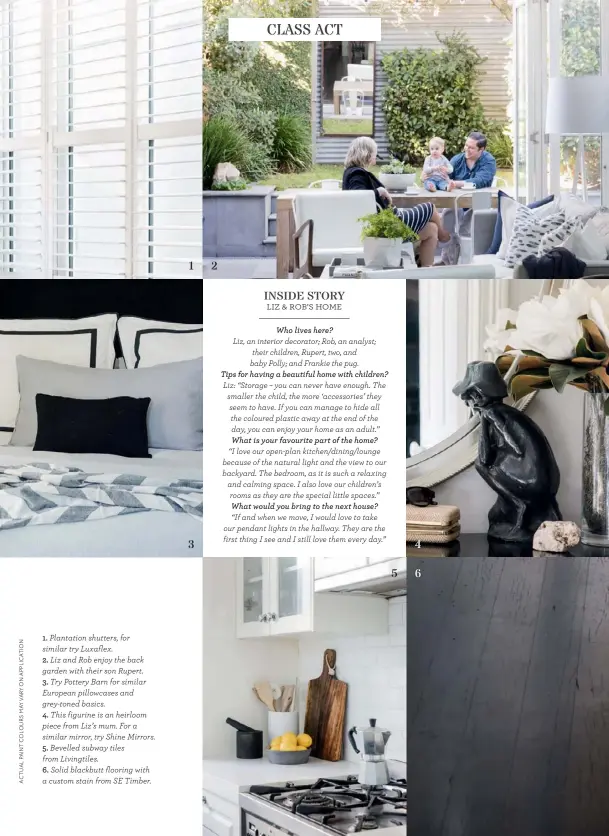  ??  ?? 1. Plantation shutters, for similar try Luxaflex.
2. Liz and Rob enjoy the back garden with their son Rupert.
3. Try Pottery Barn for similar European pillowcase­s and grey-toned basics.
4. This figurine is an heirloom piece from Liz’s mum. For a...