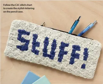  ??  ?? Follow the C2C stitch chart to create the stylish lettering on the pencil case.