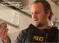 ??  ?? Clarke plays DEA agent Rick Bowden in Silk Road.