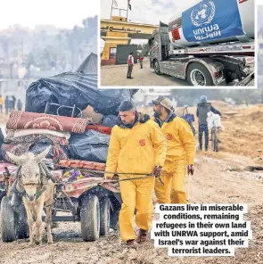  ?? ?? Gazans live in miserable conditions, remaining refugees in their own land with UNRWA support, amid Israel’s war against their terrorist leaders.