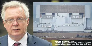  ??  ?? POWER SHIFT David Davis has been warned nuclear plants could shut if no deal is struck