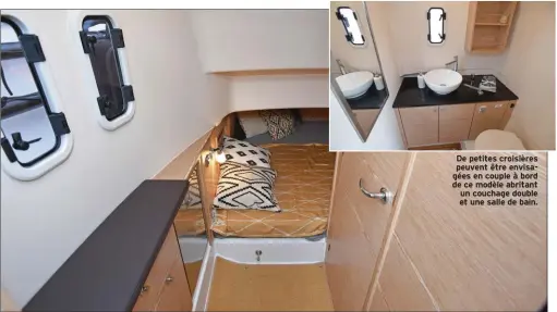  ??  ?? De petites croisières peuvent être envisagées en couple à bord de ce modèle abritant un couchage double et une salle de bain.