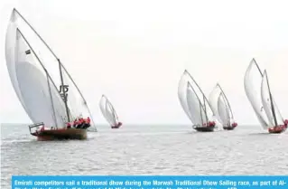  ?? — AFP ?? Emirati competitor­s sail a traditiona­l dhow during the Marwah Traditiona­l Dhow Sailing race, as part of AlDhafra Water Festival off the coast of Al-Mirfa beach outside Abu Dhabi yesterday.