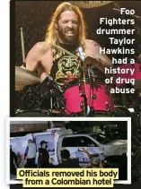  ?? ?? Foo Fighters drummer Taylor Hawkins had a history of drug abuse