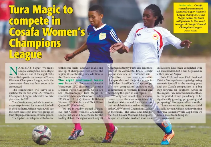  ?? Photo: Nampa ?? In the mix… Cosafa yesterday announced Namibia’s Super Women’s League champions Tura Magic Ladies (in blue) will partake in this year’s inaugural Cosafa Women’s Champions League.