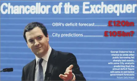  ?? Picture: Getty Images ?? George Osborne has a chance to smile after public borrowing fell sharply last month, with some city analysts
predicting that the annual deficit figure will come in well below government forecasts