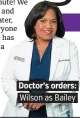  ??  ?? . Doctor’s orders:. . Wilson as Bailey.