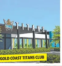  ??  ?? GOLD COAST TITANS CLUB