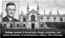  ??  ?? College rocked: A Cambridge college, yesterday, and (inset) professor of contempora­ry history, Clive Eversley.