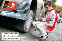  ??  ?? Citroen’s Craig Breen will likely be trying a new tyre this weekend