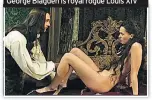  ??  ?? George Blagden is royal rogue Louis XIV VERSAILLES