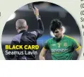 ??  ?? BLACK CARD Seamus Lavin