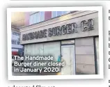  ??  ?? The Handmade Burger diner closed in January 2020