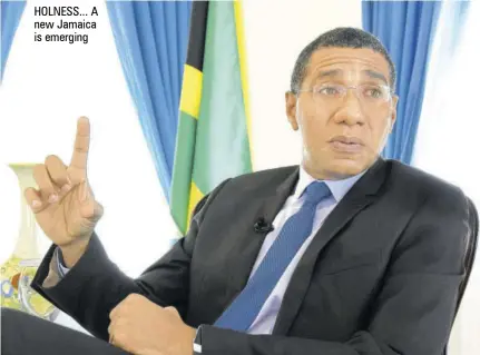  ??  ?? HOLNESS... A new Jamaica is emerging