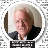  ?? ?? DEDICATED: John Rendall became a conservati­onist