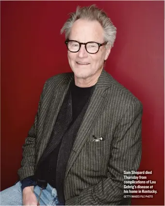  ?? GETTY IMAGES FILE PHOTO ?? SamShepard died Thursday from complicati­ons of Lou Gehrig’s disease at his home in Kentucky.