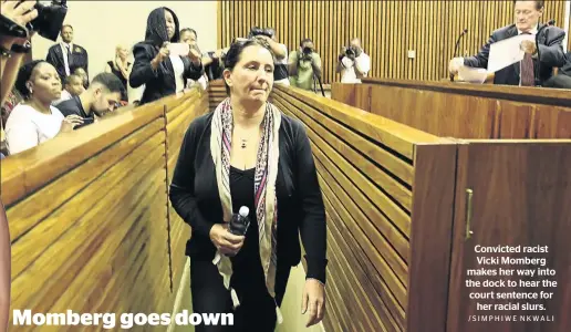  ?? /SIMPHIWE NKWALI ?? Convicted racist Vicki Momberg makes her way into the dock to hear the court sentence for her racial slurs.