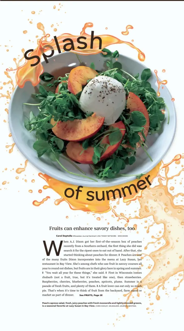  ?? CHRIS KOHLEY, MILWAUKEE JOURNAL SENTINEL ?? Peach caprese salad, fresh, juicy peaches with fresh mozzarella and lightly dressed greens, is a seasonal favorite at Lazy Susan in Bay View.