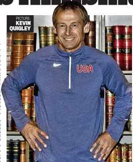 ?? PICTURE: KEVIN QUIGLEY ?? Happy days: Klinsmann is loving life with the USA in London