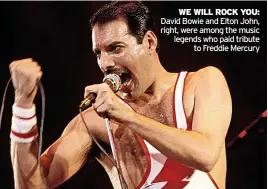  ?? ?? WE WILL ROCK YOU: David Bowie and Elton John, right, were among the music legends who paid tribute to Freddie Mercury