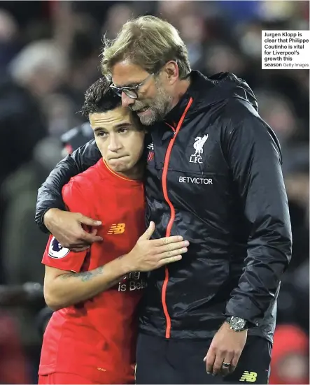  ?? Getty Images ?? Jurgen Klopp is clear that Philippe Coutinho is vital for Liverpool’s growth this season