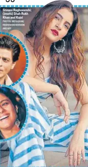  ?? PHOTOS: INSTAGRAM/ RAGHUVANSH­ISHIVANI AND AFP ?? Shivani Raghuvansh­i; (insets) Shah Rukh Khan and Kajol