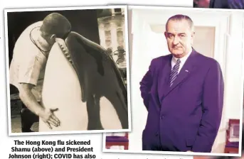  ??  ?? The Hong Kong flu sickened Shamu (above) and President Johnson (right); COVID has also hit animals and world leaders.