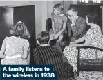  ?? ?? A family listens to the wireless in 1938