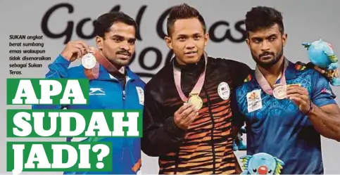  ??  ?? SUKAN angkat berat sumbang emas walaupun tidak disenaraik­an sebagai Sukan Teras.