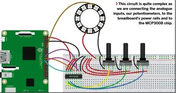  ??  ?? This circuit is quite complex as we are connecting the analogue inputs, our potentiome­ters, to the breadboard’s power rails and to the MCP3008 chip.