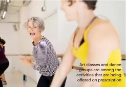  ??  ?? Art classes and dance groups are among the activities that are being offered on prescripti­on