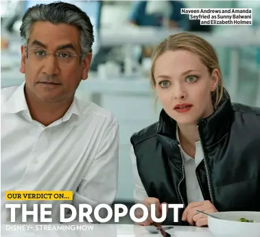  ?? ?? Naveen Andrews and Amanda Seyfried as Sunny Balwani
and Elizabeth Holmes