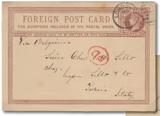  ?? ?? A first day usage of the new 1¼d stationery card, the odd amount is because the initial GPU rate was set at half the letter rate, 2½d in the case of Britain. From the pioneer stamp dealer William Lincoln, thought to have been the first dealer in London. The cover is endorsed ‘via Belgium’ as sending it via France it would have been more costly; France did not join the GPU until six months later.