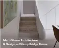  ??  ?? Matt Gibson Architectu­re & Design — Fitzroy Bridge House