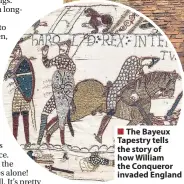  ??  ?? The Bayeux Tapestry tells the story of how William the Conqueror invaded England