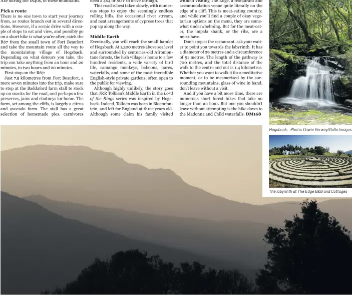  ?? Photo: Malibongwe Tyilo ?? Hogsback is a mystical and beautiful place in the Amathole mountains.
Hogsback. Photo: Dawie Verwey/Gallo Images
The labyrinth at The Edge B&B and Cottages