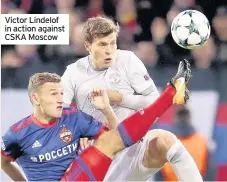  ??  ?? Victor Lindelof in action against CSKA Moscow