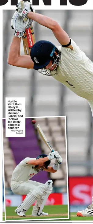  ?? AP/AFP GETTY IMAGES ?? Hostile start: Dom Sibley is skittled by Shannon Gabriel and (below) Joe Denly dodges a bouncer