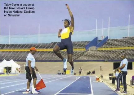  ??  ?? Tajay Gayle in action at the Nike Seniors Linkup inside National Stadium on Saturday