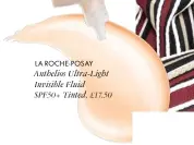  ??  ?? LA ROCHE-POSAY
Anthelios Ultra-Light Invisible Fluid
SPF50+ Tinted, £17.50