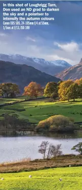  ?? ?? In this shot of Loughrigg Tarn, Don used an ND grad to darken the sky and a polariser to intensify the autumn colours Canon EOS 5DS, 24-105mm f/4 at 55mm, 1/5sec at f/13, ISO 100