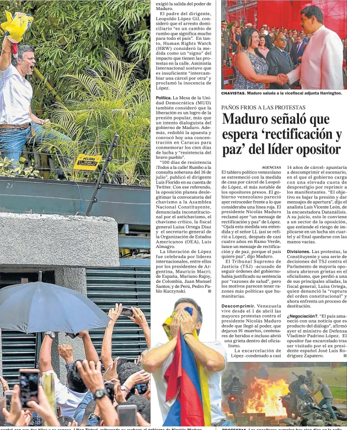  ?? FOTOS: AFP FOTOS: AFP ?? ncontró con sus dos hijos y su esposa, Lilian Tintori, reiterando su rechazo al gobierno de Nicolás Maduro. CHAVISTAS. Maduro saluda a la vicefiscal adjunta Harrington. PROTESTAS. Los opositores cumplen hoy cien días en la calle.