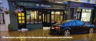  ??  ?? Flood waters poured into the Horseshoe bar and restaurant last week.
