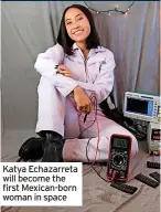  ?? ?? Katya Echazarret­a will become the first Mexican-born woman in space