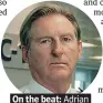  ??  ?? . On the beat: Adrian. Dunbar’s the best mover.