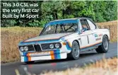  ??  ?? This 3.0 CSL was the very first car built by M-sport