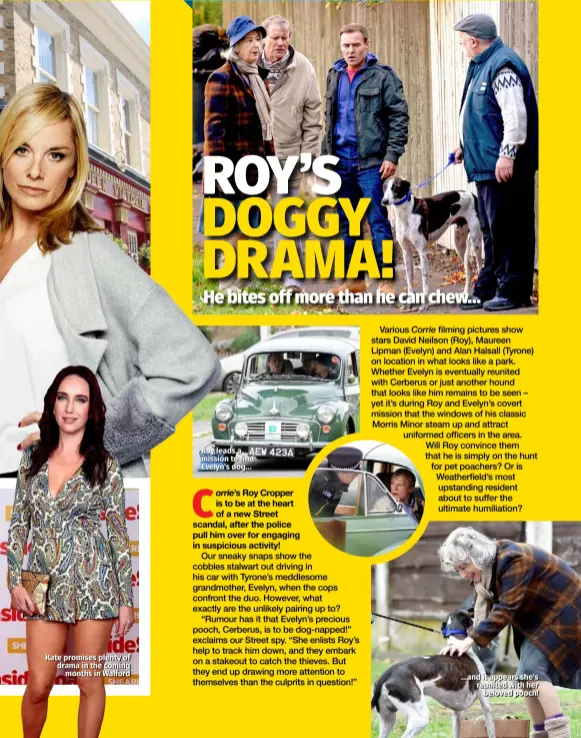  ??  ?? Kate promises plenty of drama in the coming months in Walford Roy leads a mission to find Evelyn’s dog… …and it appears she’s reunited with her beloved pooch!