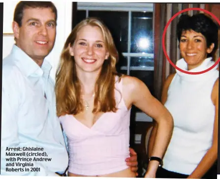  ??  ?? Arrest: Ghislaine Maxwell (circled), with Prince Andrew and Virginia Roberts in 2001