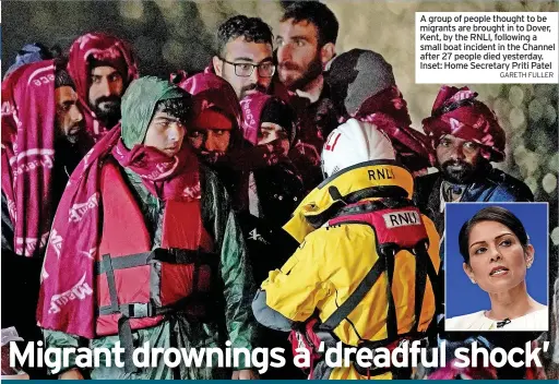  ?? GARETH FULLER ?? A group of people thought to be migrants are brought in to Dover, Kent, by the RNLI, following a small boat incident in the Channel after 27 people died yesterday. Inset: Home Secretary Priti Patel